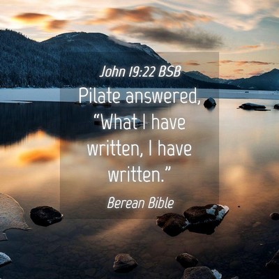 Picture 04 - John 19:22 BSB - Pilate answered, “What I have written, I have - Bible Verse Picture