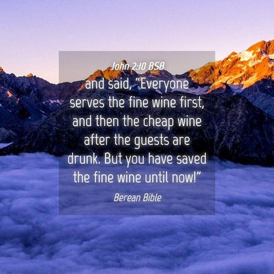 Picture 04 - John 2:10 BSB - and said, “Everyone serves the fine wine first, - Bible Verse Picture