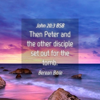 Picture 04 - John 20:3 BSB - Then Peter and the other disciple set out for the - Bible Verse Picture