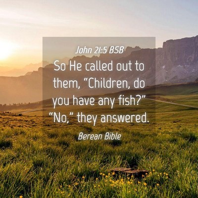 Picture 04 - John 21:5 BSB - So He called out to them, “Children, do you - Bible Verse Picture