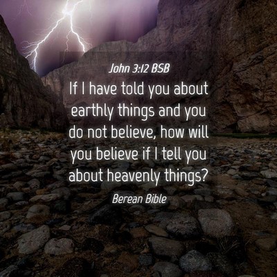 Picture 04 - John 3:12 BSB - If I have told you about earthly things and you - Bible Verse Picture