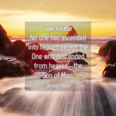 Picture 04 - John 3:13 BSB - No one has ascended into heaven except the One - Bible Verse Picture