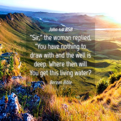 Picture 04 - John 4:11 BSB - “Sir,” the woman replied, “You have nothing - Bible Verse Picture