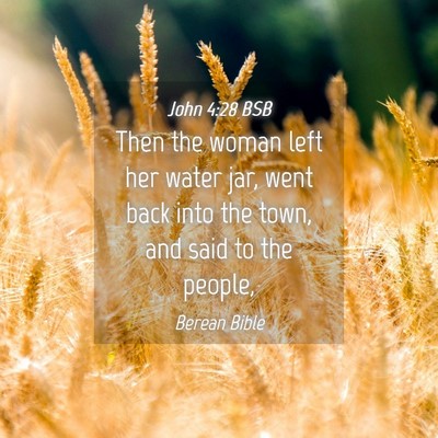 Picture 04 - John 4:28 BSB - Then the woman left her water jar, went back into - Bible Verse Picture