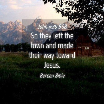 Picture 04 - John 4:30 BSB - So they left the town and made their way toward - Bible Verse Picture
