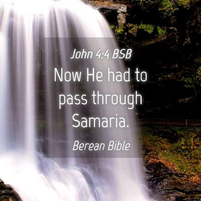 Picture 04 - John 4:4 BSB - Now He had to pass through - Bible Verse Picture