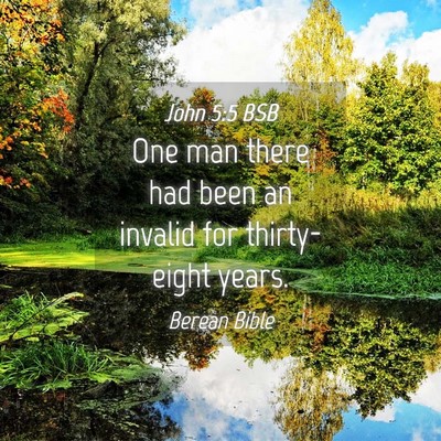 Picture 04 - John 5:5 BSB - One man there had been an invalid for - Bible Verse Picture