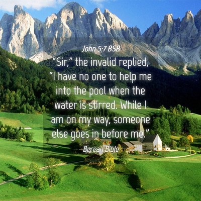 Picture 04 - John 5:7 BSB - “Sir,” the invalid replied, “I have no one - Bible Verse Picture