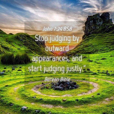 Picture 04 - John 7:24 BSB - Stop judging by outward appearances, and start - Bible Verse Picture