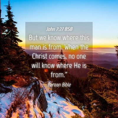 Picture 04 - John 7:27 BSB - But we know where this man is from. When the - Bible Verse Picture