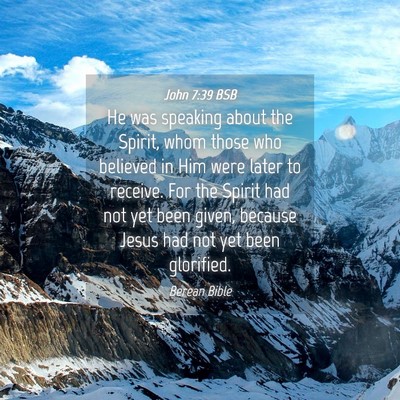 Picture 04 - John 7:39 BSB - He was speaking about the Spirit, whom those who - Bible Verse Picture