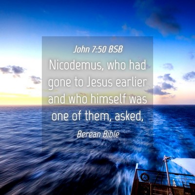 Picture 04 - John 7:50 BSB - Nicodemus, who had gone to Jesus earlier and who - Bible Verse Picture