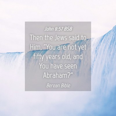 Picture 04 - John 8:57 BSB - Then the Jews said to Him, “You are not yet - Bible Verse Picture