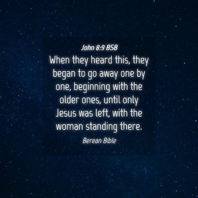 Picture 04 - John 8:9 BSB - When they heard this, they began to go away one - Bible Verse Picture