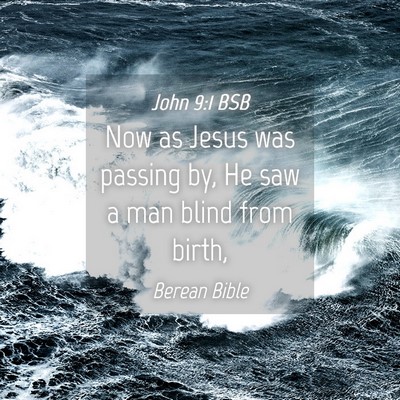 Picture 04 - John 9:1 BSB - Now as Jesus was passing by, He saw a man blind - Bible Verse Picture