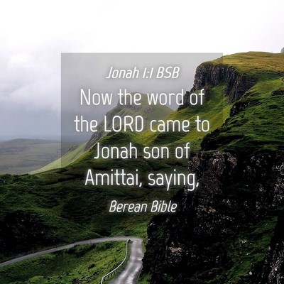 Picture 04 - Jonah 1:1 BSB - Now the word of the LORD came to Jonah son of - Bible Verse Picture