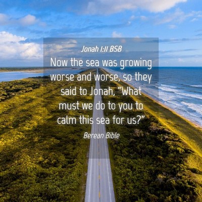 Picture 04 - Jonah 1:11 BSB - Now the sea was growing worse and worse, so they - Bible Verse Picture