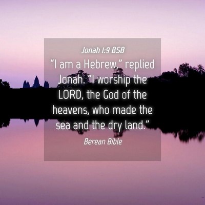 Picture 04 - Jonah 1:9 BSB - “I am a Hebrew,” replied Jonah. “I worship - Bible Verse Picture