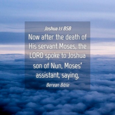 Picture 04 - Joshua 1:1 BSB - Now after the death of His servant Moses, the - Bible Verse Picture