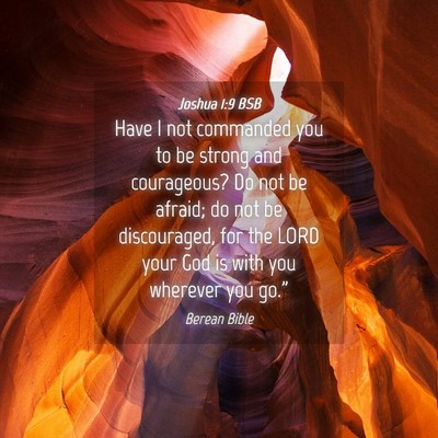 Picture 04 - Joshua 1:9 BSB - Have I not commanded you to be strong and - Bible Verse Picture