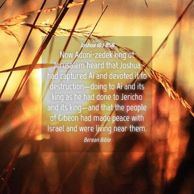 Picture 04 - Joshua 10:1 BSB - Now Adoni-zedek king of Jerusalem heard that - Bible Verse Picture