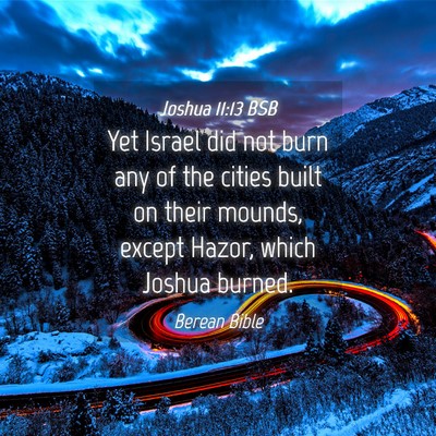 Picture 04 - Joshua 11:13 BSB - Yet Israel did not burn any of the cities built - Bible Verse Picture