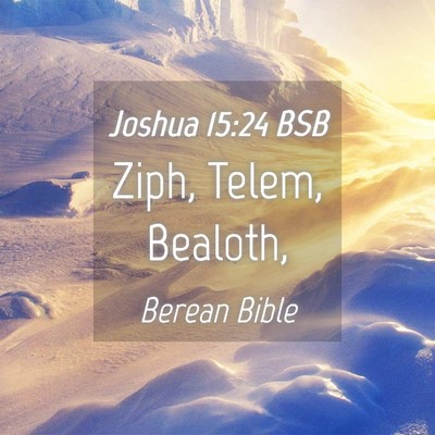 Picture 04 - Joshua 15:24 BSB - Ziph, Telem, - Bible Verse Picture
