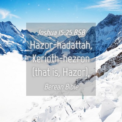 Picture 04 - Joshua 15:25 BSB - Hazor-hadattah, Kerioth-hezron (that is, - Bible Verse Picture