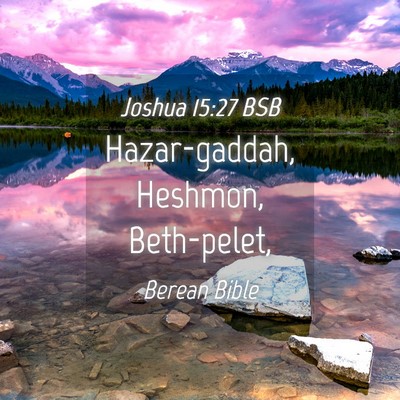 Picture 04 - Joshua 15:27 BSB - Hazar-gaddah, Heshmon, - Bible Verse Picture