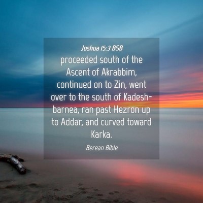 Picture 04 - Joshua 15:3 BSB - proceeded south of the Ascent of Akrabbim, - Bible Verse Picture