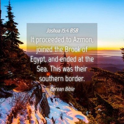 Picture 04 - Joshua 15:4 BSB - It proceeded to Azmon, joined the Brook of Egypt, - Bible Verse Picture
