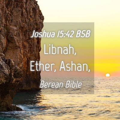 Picture 04 - Joshua 15:42 BSB - Libnah, Ether, - Bible Verse Picture
