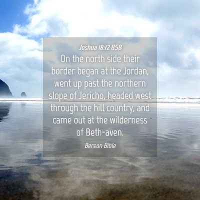 Picture 04 - Joshua 18:12 BSB - On the north side their border began at the - Bible Verse Picture