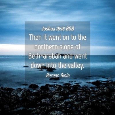 Picture 04 - Joshua 18:18 BSB - Then it went on to the northern slope of - Bible Verse Picture