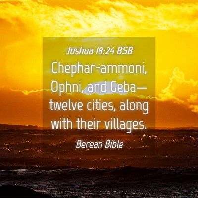 Picture 04 - Joshua 18:24 BSB - Chephar-ammoni, Ophni, and Geba—twelve cities, - Bible Verse Picture