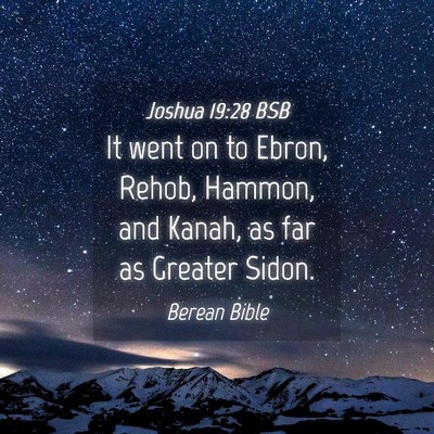 Picture 04 - Joshua 19:28 BSB - It went on to Ebron, Rehob, Hammon, and Kanah, as - Bible Verse Picture