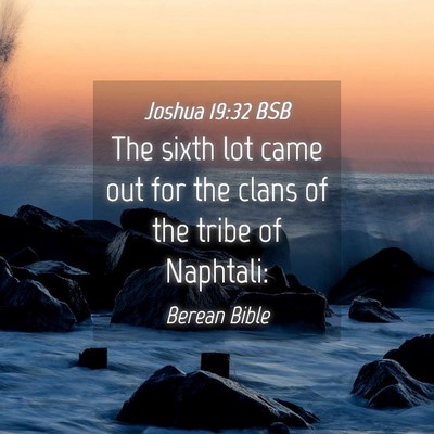 Picture 04 - Joshua 19:32 BSB - The sixth lot came out for the clans of the tribe - Bible Verse Picture