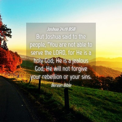 Picture 04 - Joshua 24:19 BSB - But Joshua said to the people, “You are not - Bible Verse Picture