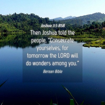 Picture 04 - Joshua 3:5 BSB - Then Joshua told the people, “Consecrate - Bible Verse Picture