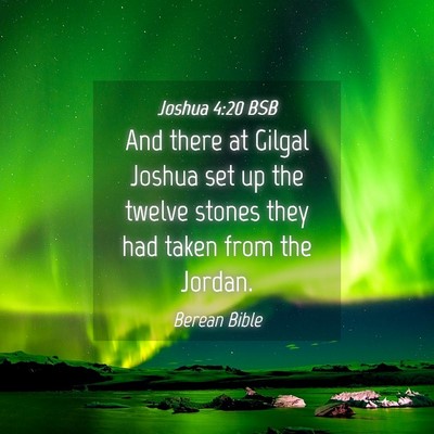 Picture 04 - Joshua 4:20 BSB - And there at Gilgal Joshua set up the twelve - Bible Verse Picture