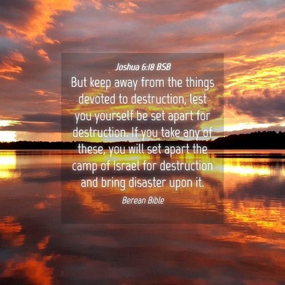 Picture 04 - Joshua 6:18 BSB - But keep away from the things devoted to - Bible Verse Picture