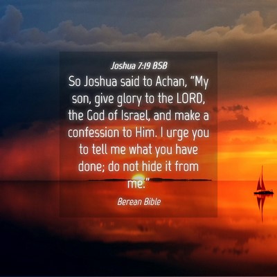 Picture 04 - Joshua 7:19 BSB - So Joshua said to Achan, “My son, give glory to - Bible Verse Picture