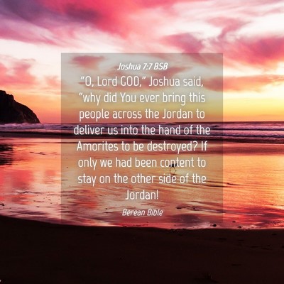 Picture 04 - Joshua 7:7 BSB - “O, Lord GOD,” Joshua said, “why did You - Bible Verse Picture