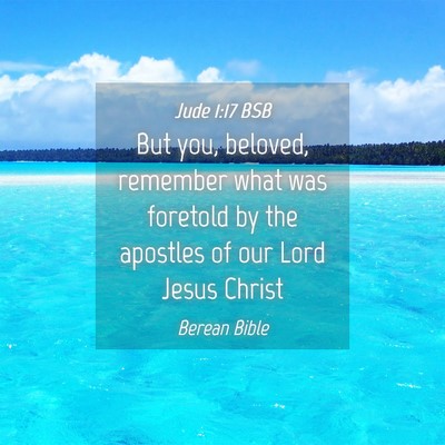 Picture 04 - Jude 1:17 BSB - But you, beloved, remember what was foretold by - Bible Verse Picture
