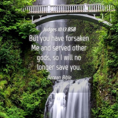 Picture 04 - Judges 10:13 BSB - But you have forsaken Me and served other gods, - Bible Verse Picture