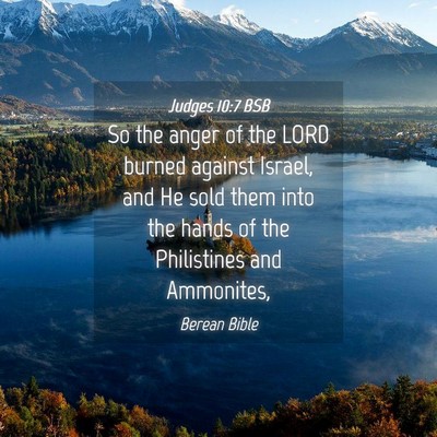 Picture 04 - Judges 10:7 BSB - So the anger of the LORD burned against Israel, - Bible Verse Picture
