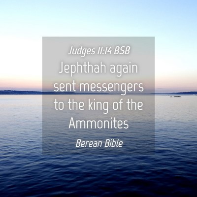 Picture 04 - Judges 11:14 BSB - Jephthah again sent messengers to the king of the - Bible Verse Picture