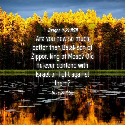 Picture 04 - Judges 11:25 BSB - Are you now so much better than Balak son of - Bible Verse Picture