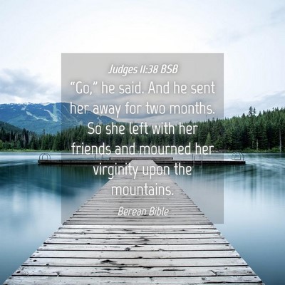 Picture 04 - Judges 11:38 BSB - “Go,” he said. And he sent her away for two - Bible Verse Picture