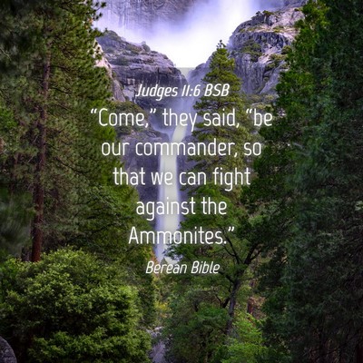 Picture 04 - Judges 11:6 BSB - “Come,” they said, “be our commander, so - Bible Verse Picture